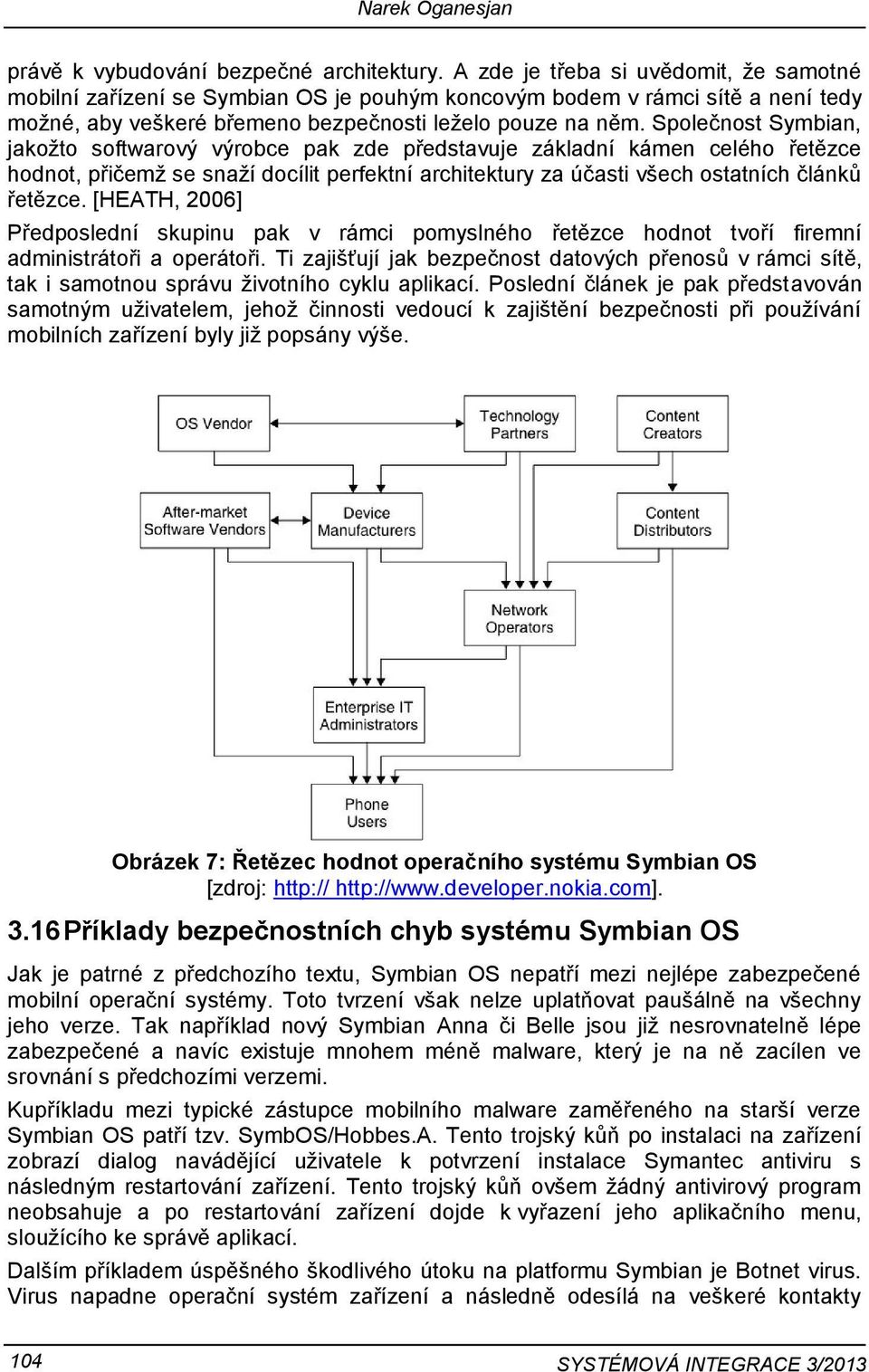 Společnost Symbian, jakožto softwarový výrobce pak zde představuje základní kámen celého řetězce hodnot, přičemž se snaží docílit perfektní architektury za účasti všech ostatních článků řetězce.