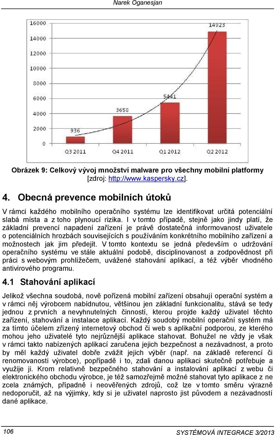 I v tomto případě, stejně jako jindy platí, že základní prevencí napadení zařízení je právě dostatečná informovanost uživatele o potenciálních hrozbách souvisejících s používáním konkrétního