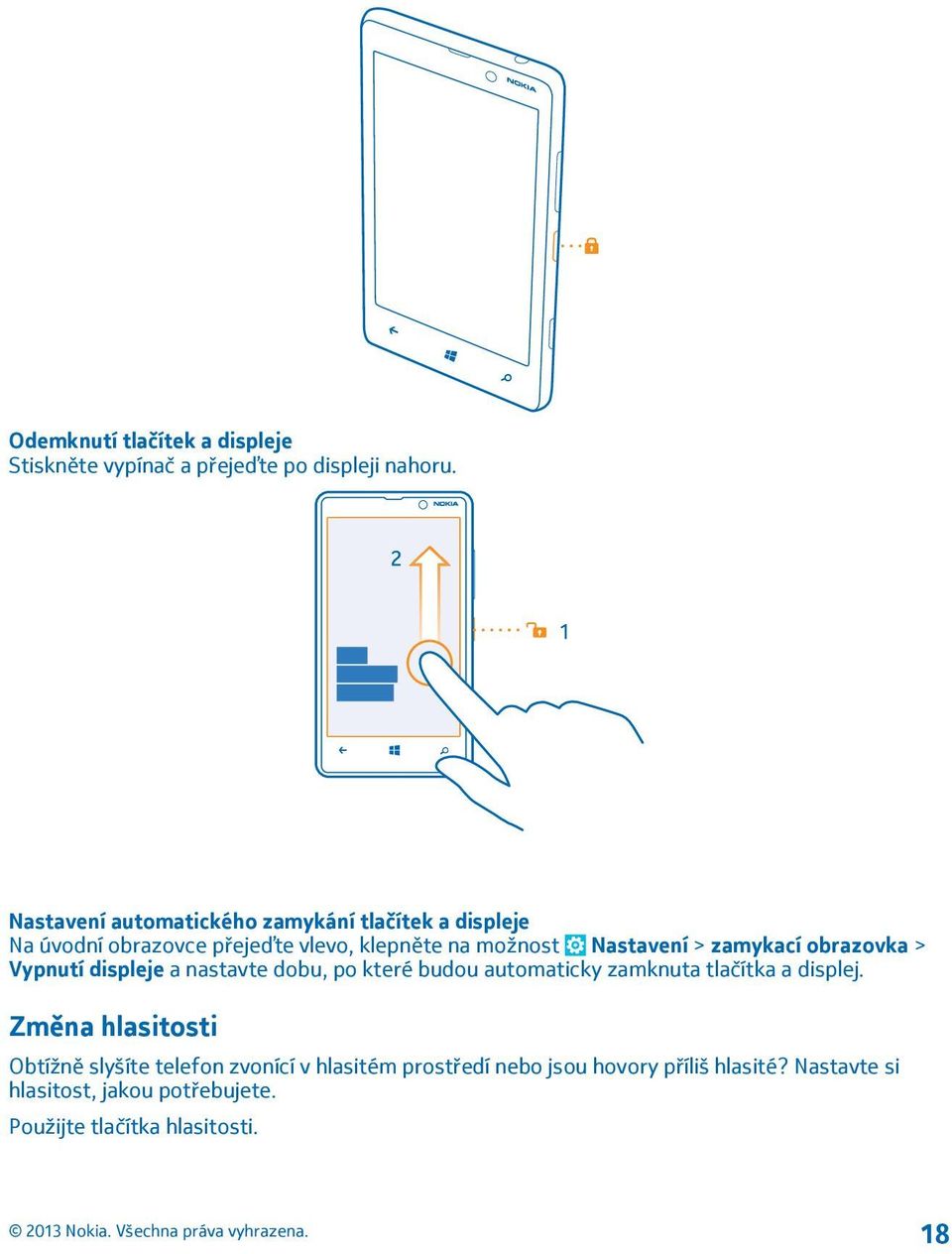 zamykací obrazovka > Vypnutí displeje a nastavte dobu, po které budou automaticky zamknuta tlačítka a displej.