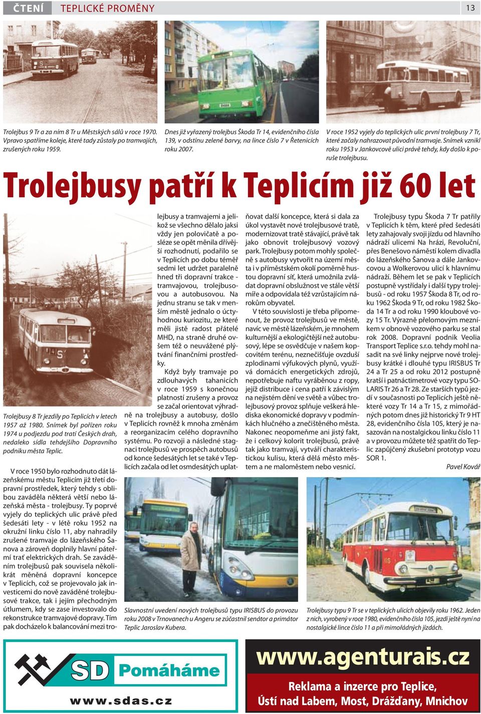 V roce 1952 vyjely do teplických ulic první trolejbusy 7 Tr, které začaly nahrazovat původní tramvaje. Snímek vznikl roku 1953 v Jankovcově ulici právě tehdy, kdy došlo k poruše trolejbusu.
