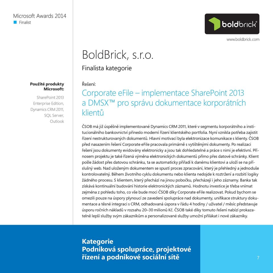 BoldBrick, s.r.o. Finalista kategorie SharePoint 2013 Enterprise Edition, Dynamics CRM 2011, SQL Server, Outlook Corporate efile implementace SharePoint 2013 a DMSX pro správu dokumentace