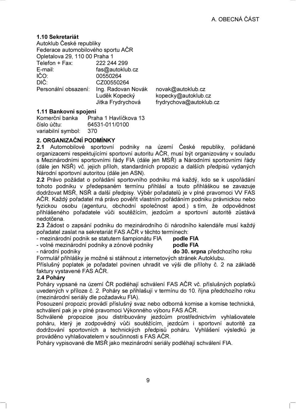 11 Bankovní spojení Komerční banka Praha 1 Havlíčkova 13 číslo účtu: 64531-011/0100 variabilní symbol: 370 2. ORGANIZAČNÍ PODMÍNKY 2.