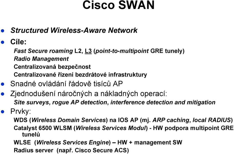 surveys, rogue AP detection, interference detection and mitigation Prvky: WDS (Wireless Domain Services) na IOS AP (mj.