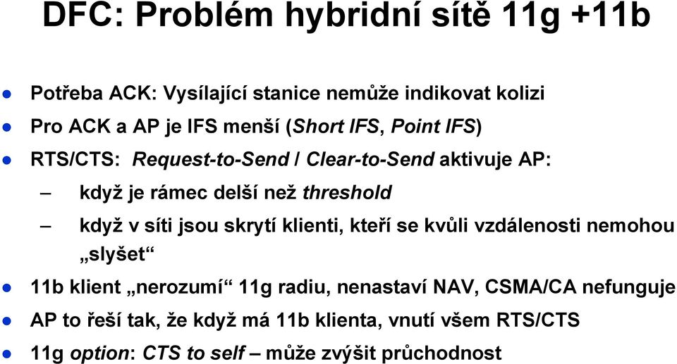 síti jsou skrytí klienti, kteří se kvůli vzdálenosti nemohou slyšet 11b klient nerozumí 11g radiu, nenastaví NAV,