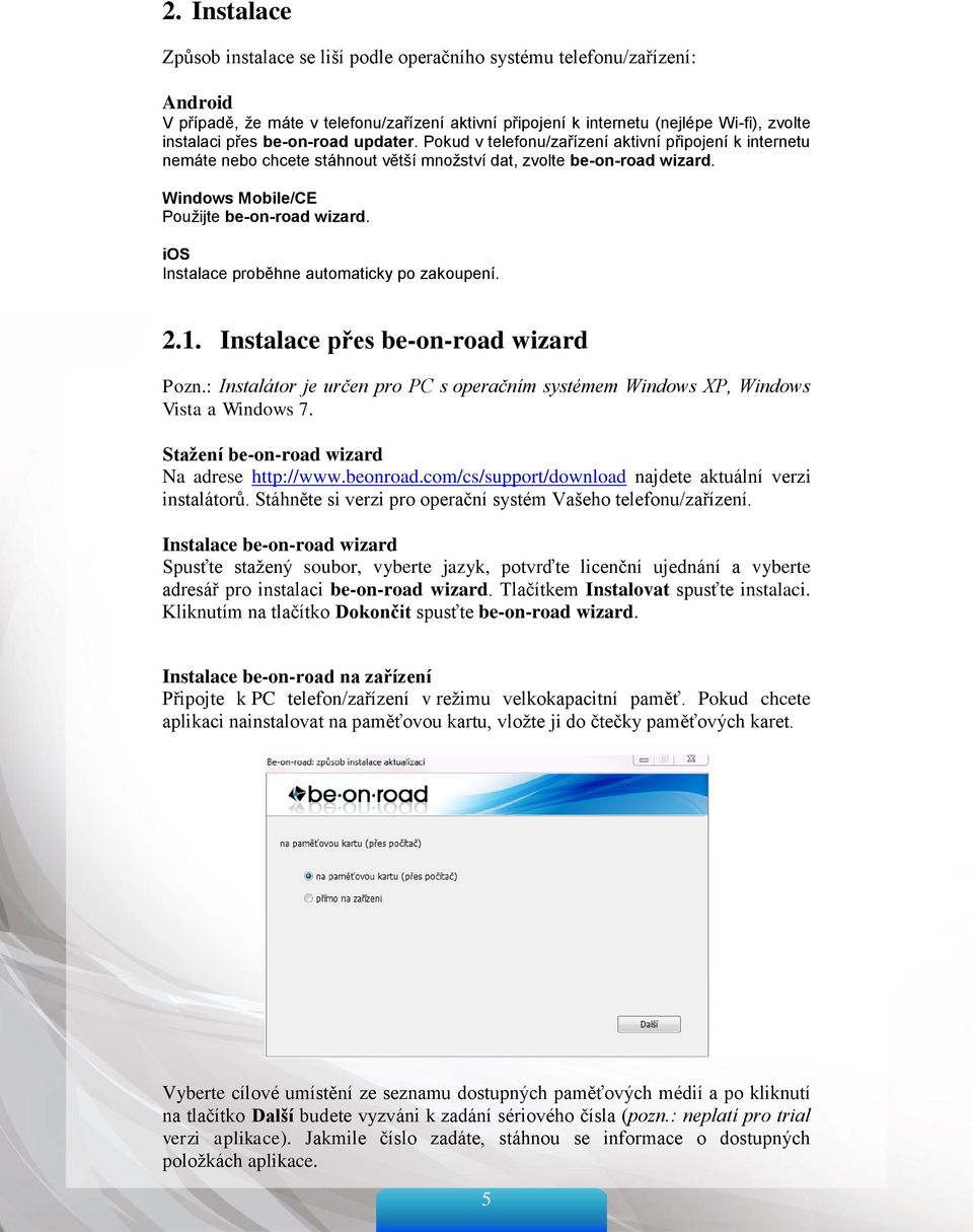 ios Instalace proběhne automaticky po zakoupení. 2.1. Instalace přes be-on-road wizard Pozn.: Instalátor je určen pro PC s operačním systémem Windows XP, Windows Vista a Windows 7.