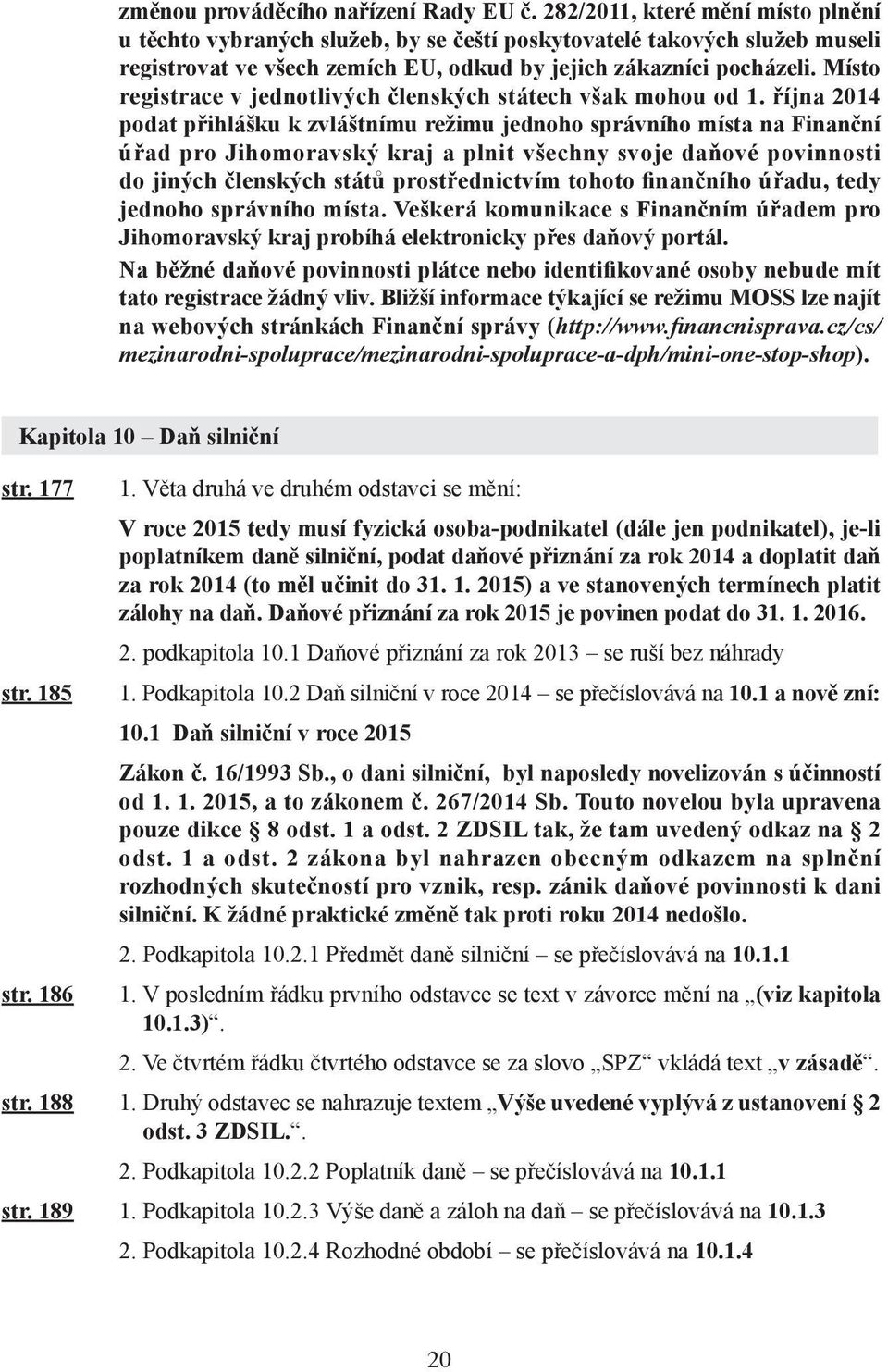 Místo registrace v jednotlivých členských státech však mohou od 1.