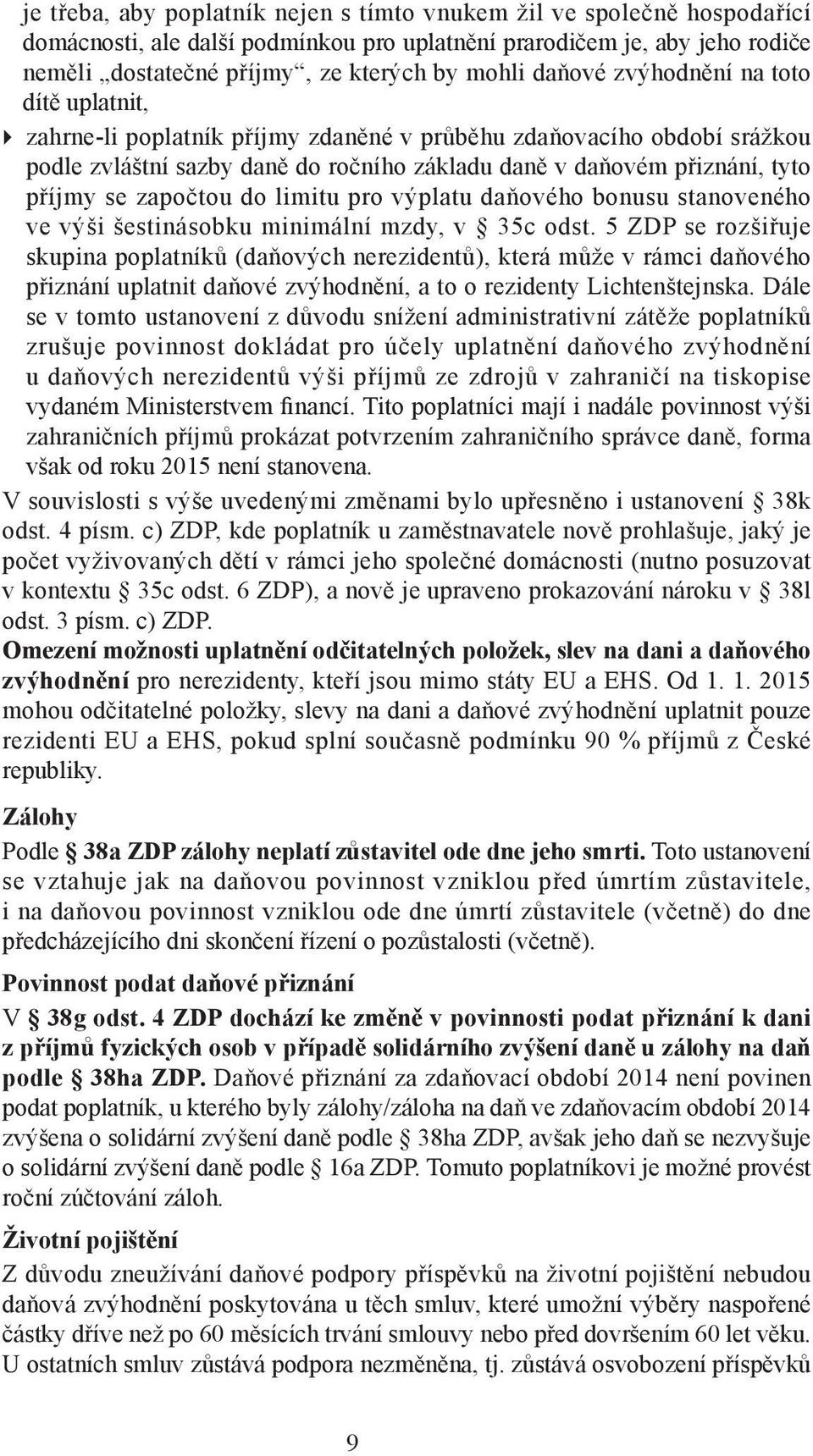 započtou do limitu pro výplatu daňového bonusu stanoveného ve výši šestinásobku minimální mzdy, v 35c odst.