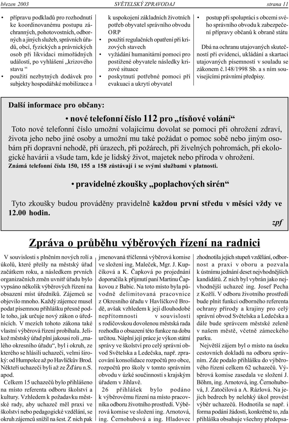 obvodu ORP použití regulačních opatření při krizových stavech vyžádání humanitární pomoci pro postižené obyvatele následky krizové situace poskytnutí potřebné pomoci při evakuaci a ukrytí obyvatel