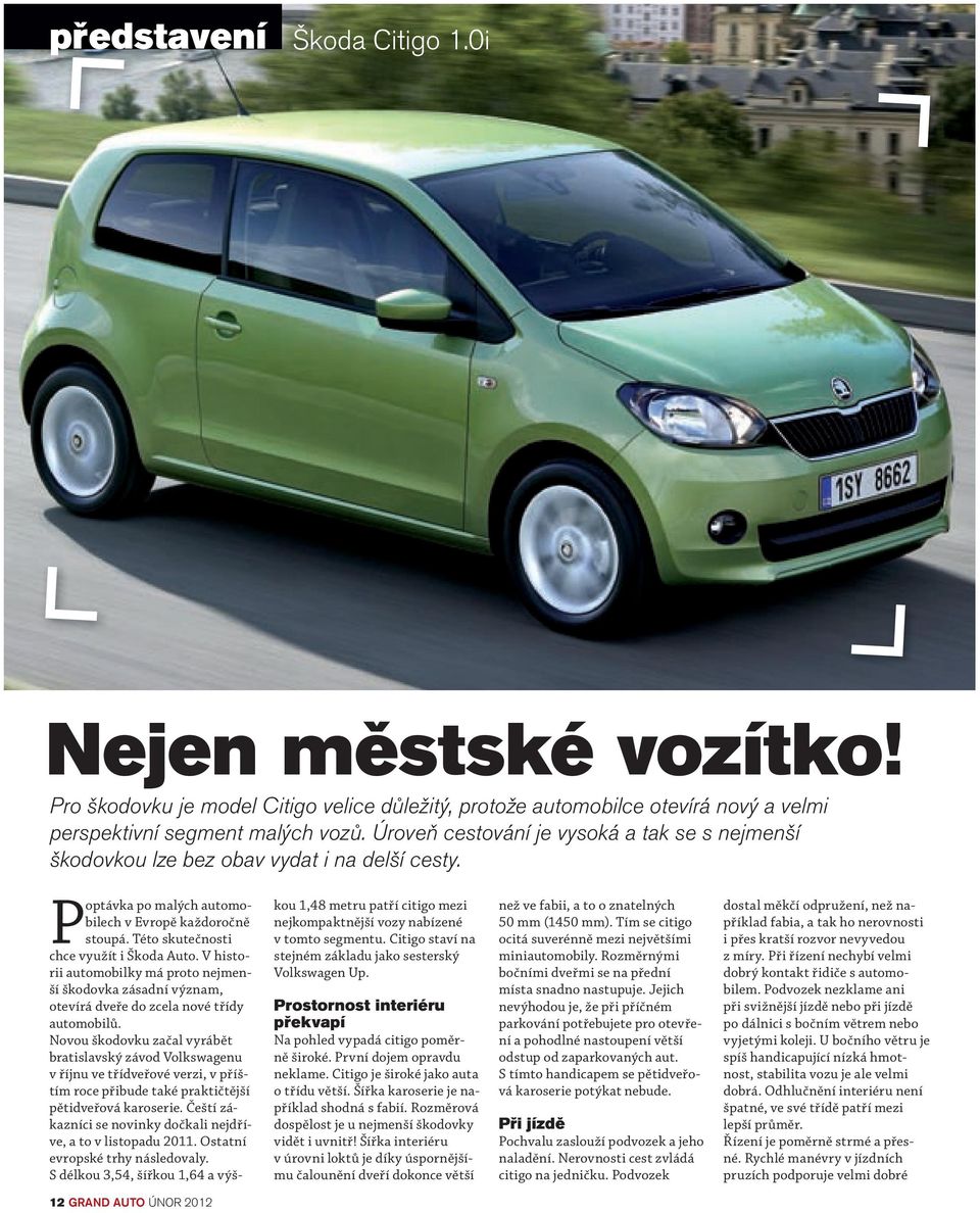 V historii automobilky má proto nejmenší škodovka zásadní význam, otevírá dveře do zcela nové třídy automobilů.