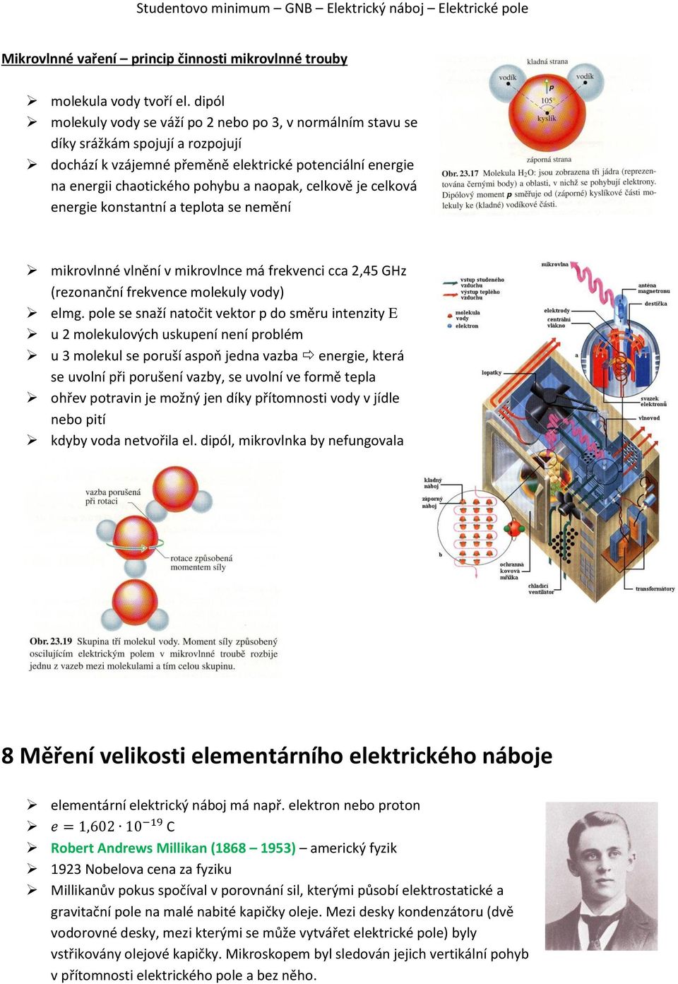 celkově je celková energie konstantní a teplota se nemění mikrovlnné vlnění v mikrovlnce má frekvenci cca 2,45 GHz (rezonanční frekvence molekuly vody) elmg.