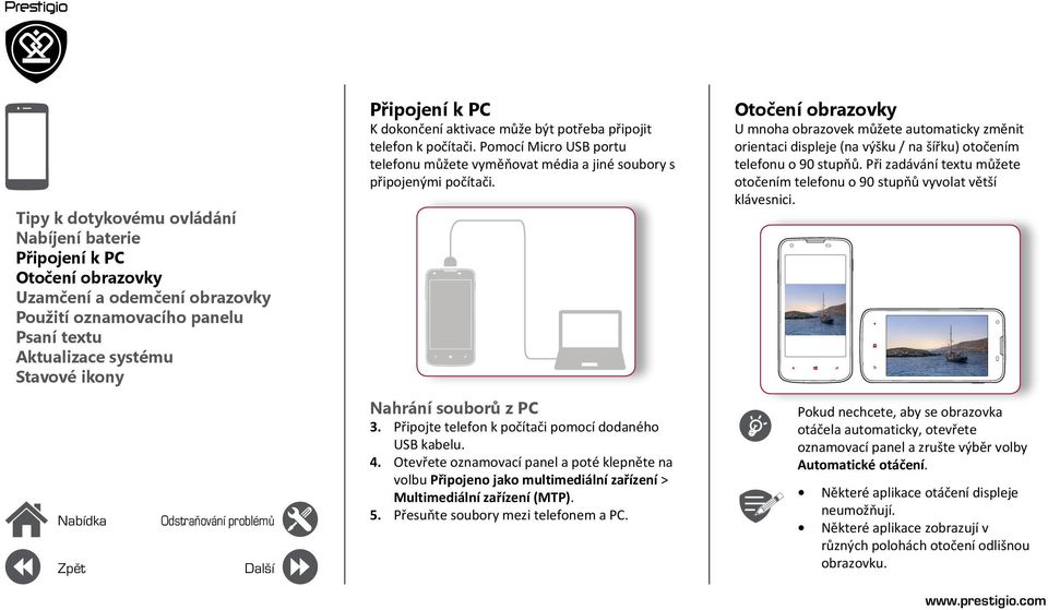 Připojte telefon k počítači pomocí dodaného USB kabelu. 4. Otevřete oznamovací panel a poté klepněte na volbu Připojeno jako multimediální zařízení > Multimediální zařízení (MTP). 5.