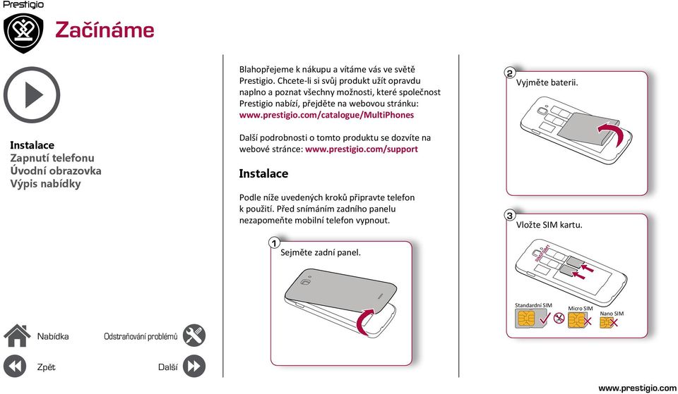 /catalogue/multiphones Další podrobnosti o tomto produktu se dozvíte na webové stránce: /support Instalace Podle níže uvedených kroků připravte