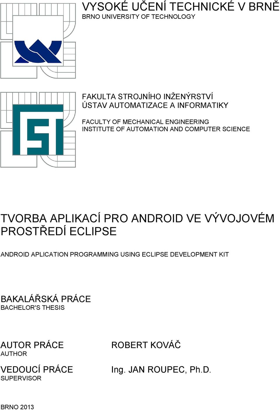 ANDROID VE VÝVOJOVÉM PROSTŘEDÍ ECLIPSE ANDROID APLICATION PROGRAMMING USING ECLIPSE DEVELOPMENT KIT BAKALÁŘSKÁ