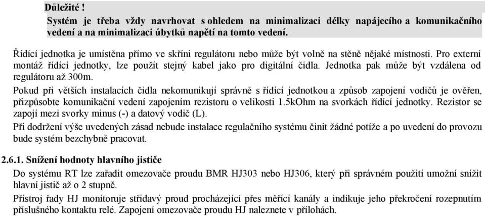 Jednotka pak může být vzdálena od regulátoru až 300m.