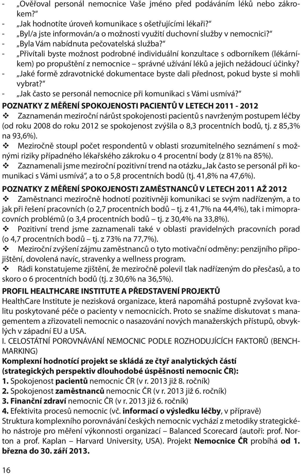 - Přivítali byste možnost podrobné individuální konzultace s odborníkem (lékárníkem) po propuštění z nemocnice správné užívání léků a jejich nežádoucí účinky?