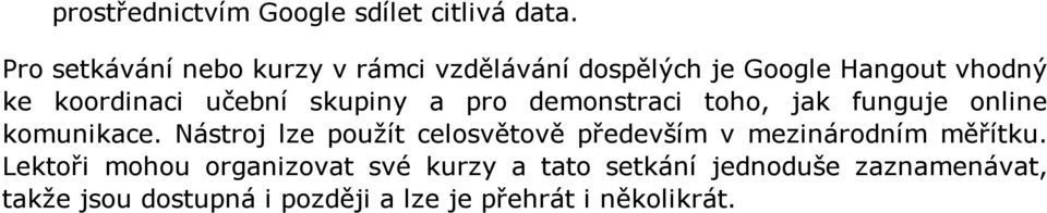 skupiny a pro demonstraci toho, jak funguje online komunikace.