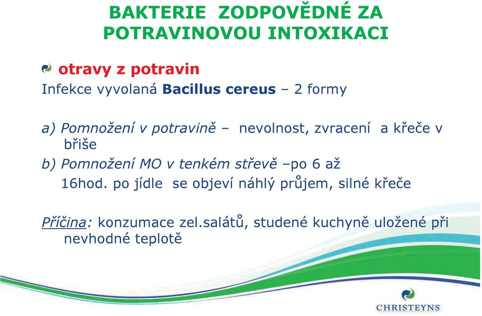 břiše b) Pomnožení MO v tenkém střevě po 6 až 16hod.