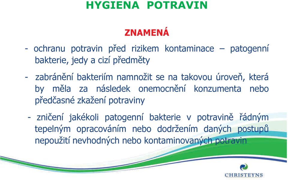 konzumenta nebo předčasné zkažení potraviny - zničení jakékoli patogenní bakterie v potravině řádným