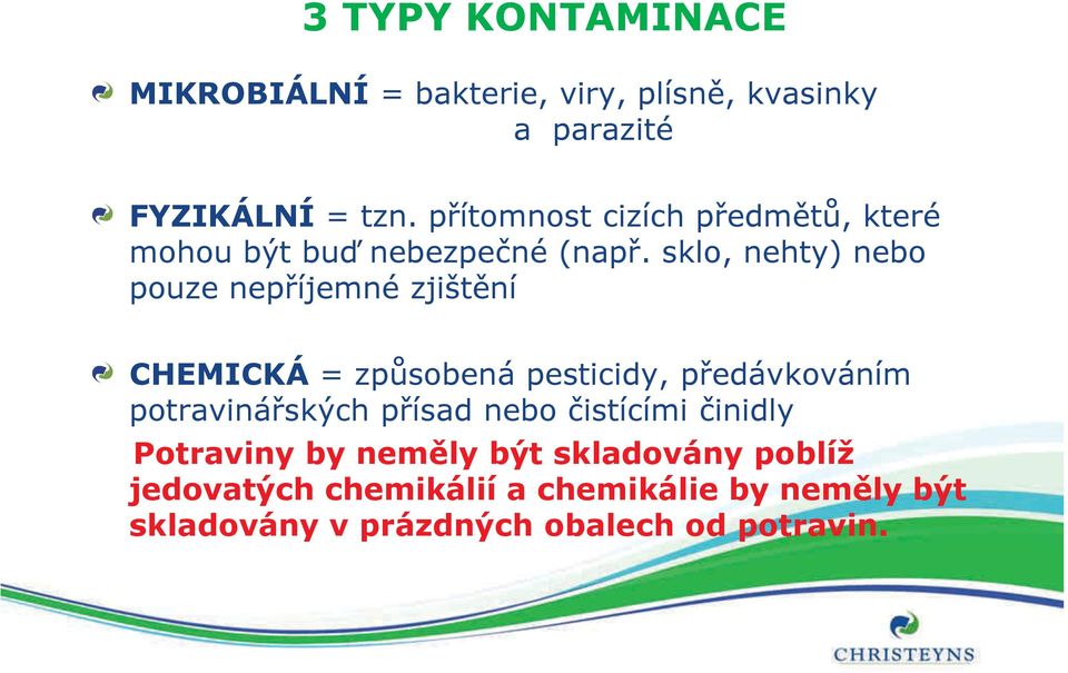 sklo, nehty) nebo pouze nepříjemné zjištění CHEMICKÁ = způsobená pesticidy, předávkováním potravinářských