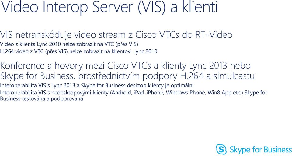 264 video z VTC (přes VIS) nelze zobrazit na klientovi Lync 2010 Konference a hovory mezi Cisco VTCs a klienty Lync 2013 nebo Skype for