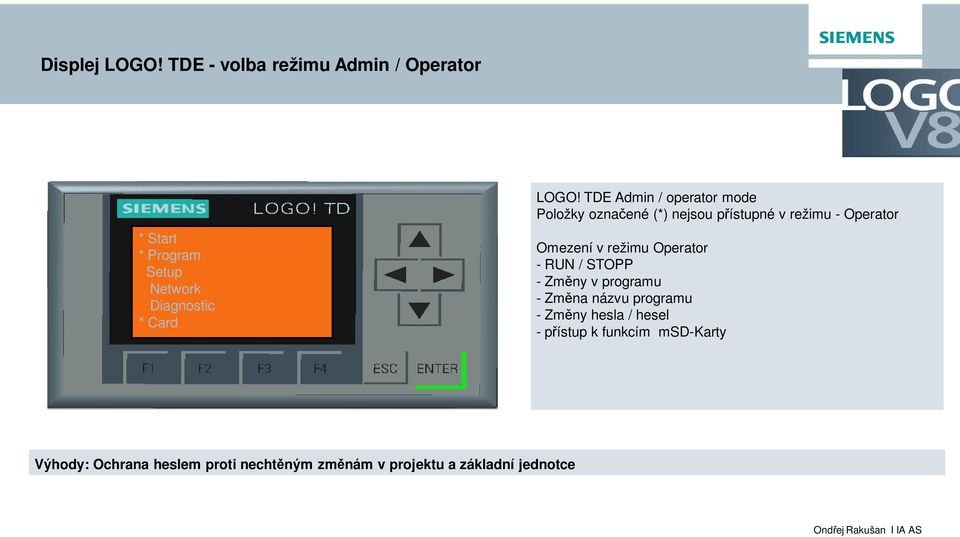 TDE Admin / operator mode Položky označené (*) nejsou přístupné v režimu - Operator Omezení v