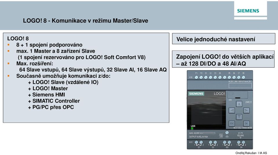rozšíření: 64 Slave vstupů, 64 Slave výstupů, 32 Slave AI, 16 Slave AQ Současně umožňuje komunikaci z/do: + LOGO!