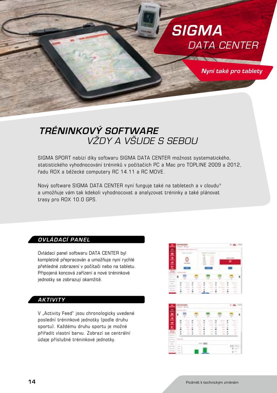 Nový software SIGMA DATA CENTER nyní funguje také na tabletech a v cloudu* a umožňuje vám tak kdekoli vyhodnocovat a analyzovat tréninky a také plánovat trasy pro ROX 10.0 GPS.