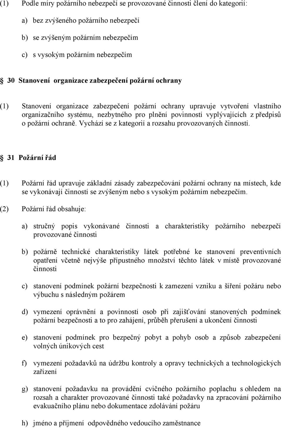 předpisů o požární ochraně. Vychází se z kategorií a rozsahu provozovaných činností.