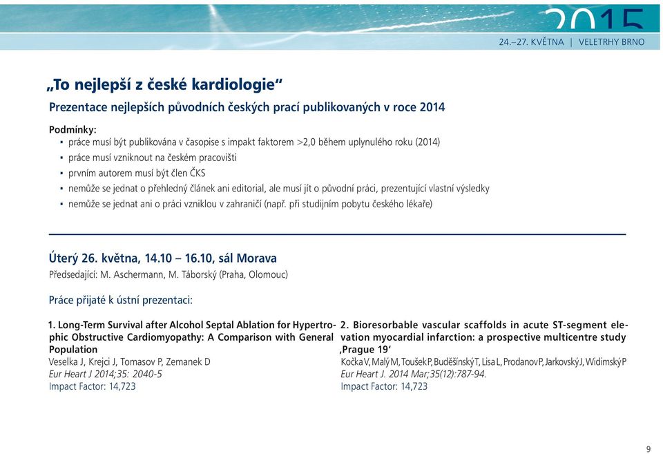 během uplynulého roku (2014) práce musí vzniknout na českém pracovišti prvním autorem musí být člen ČKS nemůže se jednat o přehledný článek ani editorial, ale musí jít o původní práci, prezentující