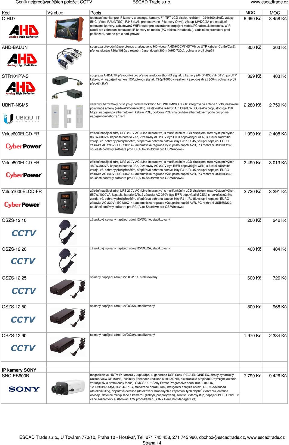 pro bezdrátové propojení mobilu/pc tabletu/notebooku, WIFI slouží pro zobrazení testované IP-kamery na mobilu (PC tabletu, Notebooku), zodolněné provedení proti poškození, baterie pro 8 hod.