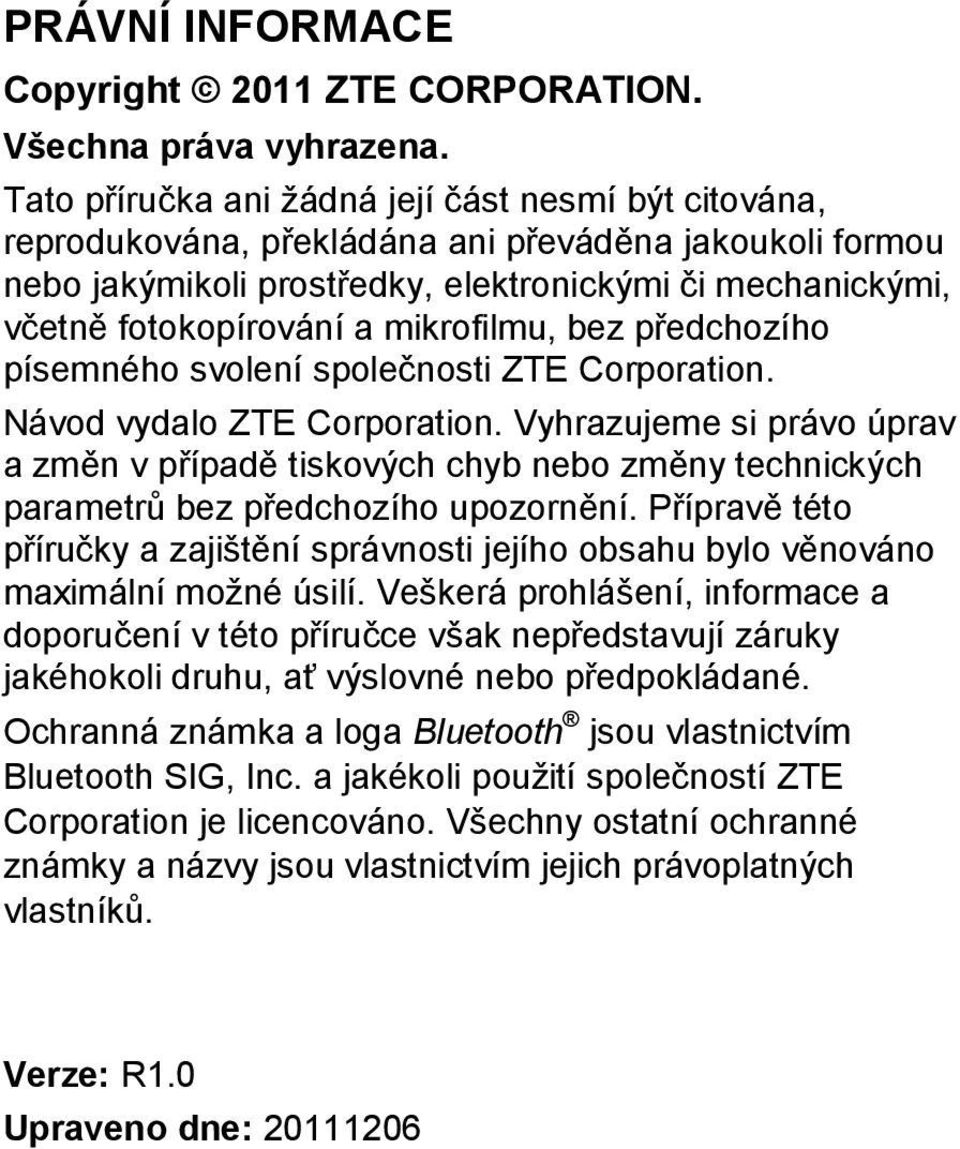 mikrofilmu, bez předchozího písemného svolení společnosti ZTE Corporation. Návod vydalo ZTE Corporation.