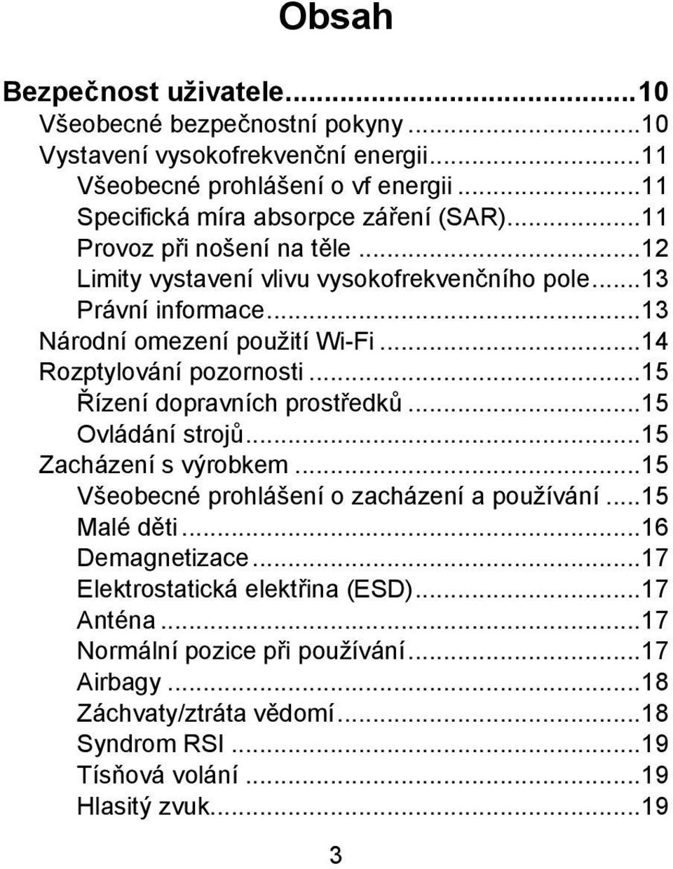 .. 13 Národní omezení použití Wi-Fi... 14 Rozptylování pozornosti... 15 Řízení dopravních prostředků... 15 Ovládání strojů... 15 Zacházení s výrobkem.