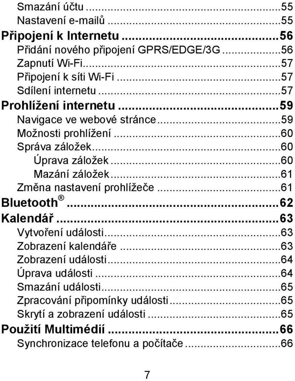 .. 60 Mazání záložek... 61 Změna nastavení prohlížeče... 61 Bluetooth... 62 Kalendář... 63 Vytvoření události... 63 Zobrazení kalendáře... 63 Zobrazení události.