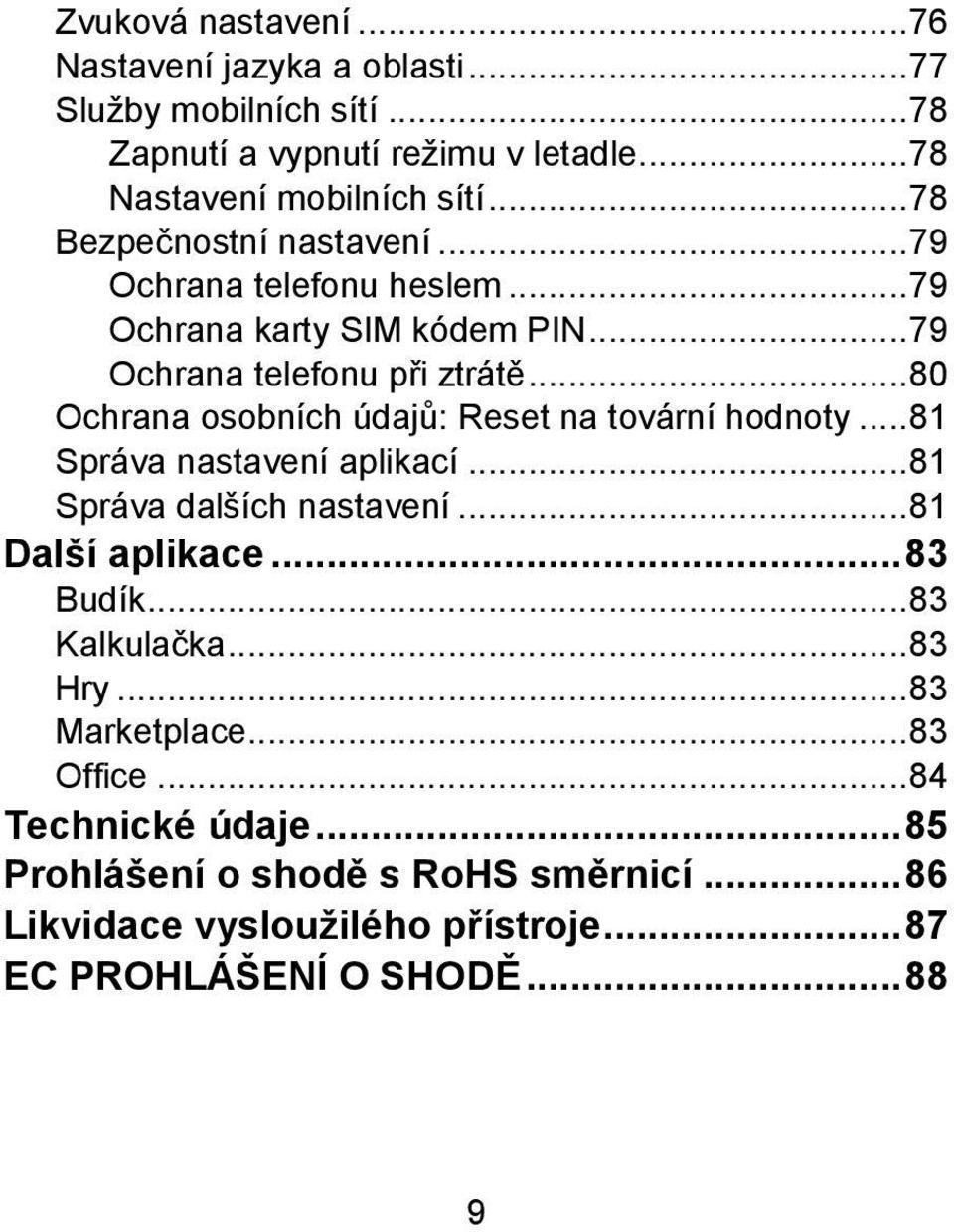 .. 80 Ochrana osobních údajů: Reset na tovární hodnoty... 81 Správa nastavení aplikací... 81 Správa dalších nastavení... 81 Další aplikace... 83 Budík.