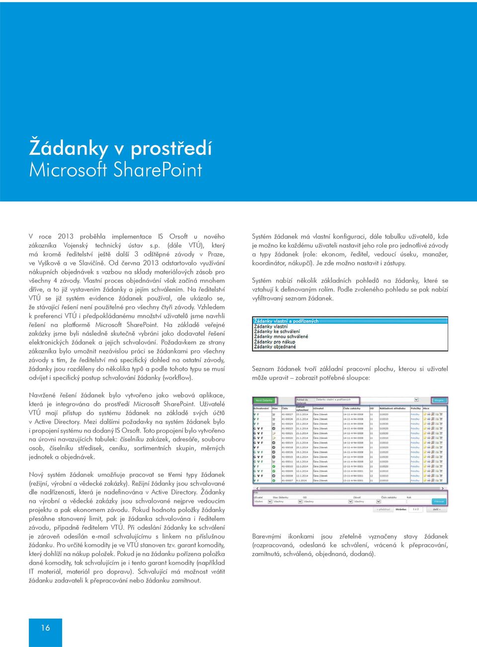 Vlastní proces objednávání však zaèíná mnohem døíve, a to již vystavením žádanky a jejím schválením.