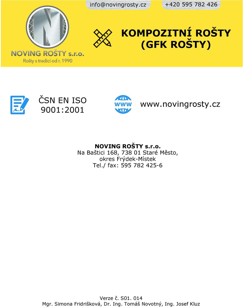 www.novingrosty.cz NOVING ROŠTY s.r.o. Na Baštici 168, 738 01 Staré Město, okres Frýdek-Místek Tel.