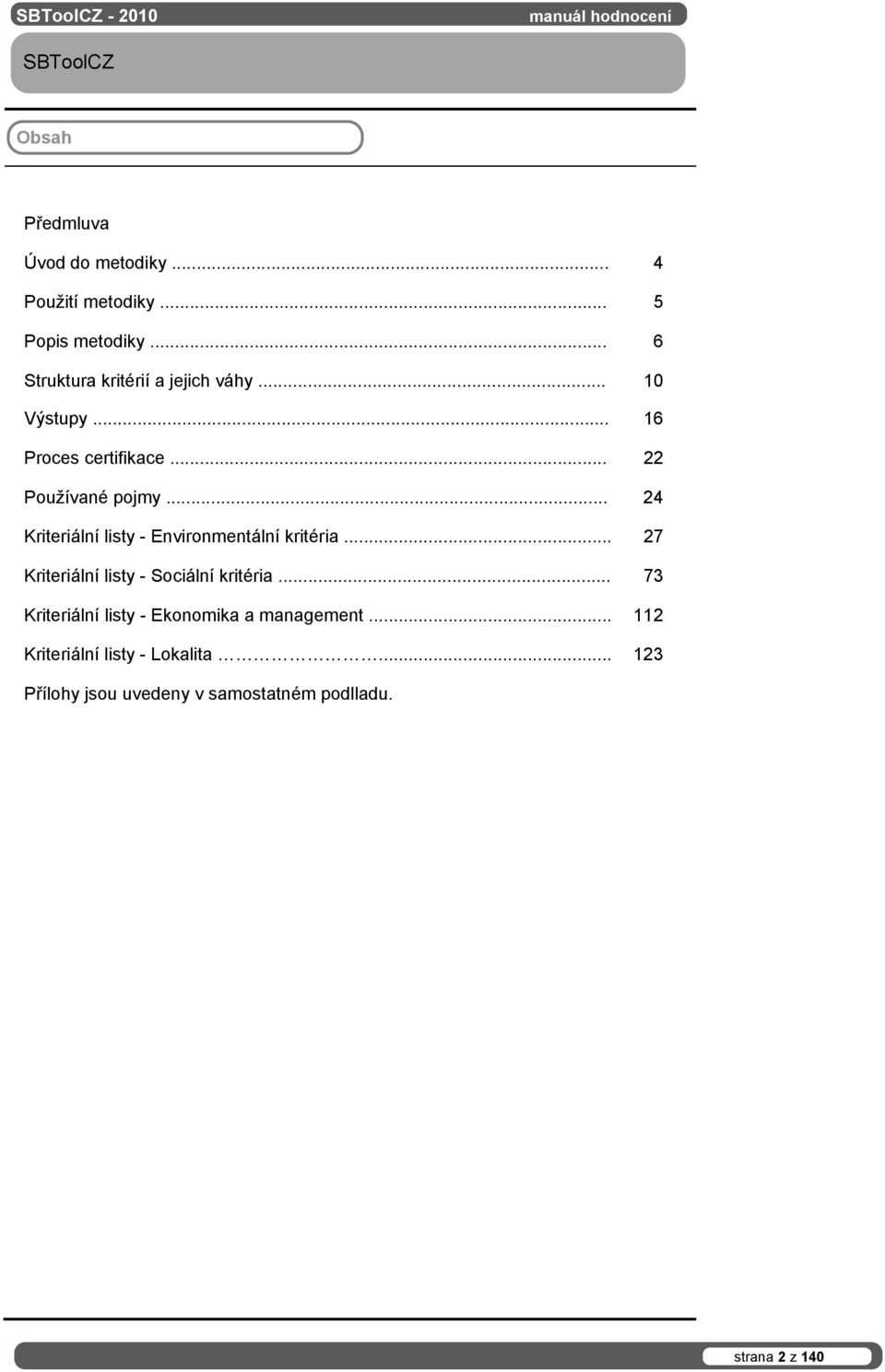 .. 24 Kriteriální listy - Environmentální kritéria... 27 Kriteriální listy - Sociální kritéria.