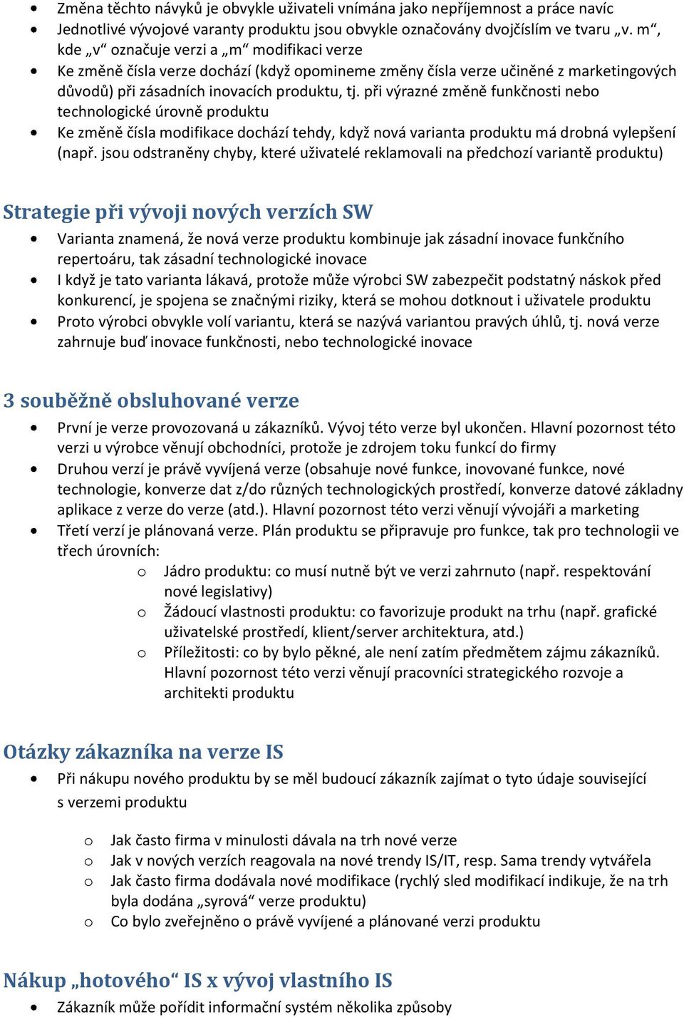 při výrazné změně funkčnsti neb technlgické úrvně prduktu Ke změně čísla mdifikace dchází tehdy, když nvá varianta prduktu má drbná vylepšení (např.