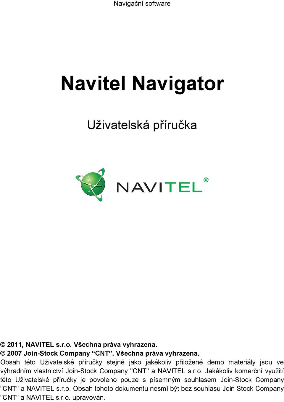 Obsah této Uživatelské příručky stejně jako jakékoliv přiložené demo materiály jsou ve výhradním vlastnictví Join-Stock Company "CNT" a