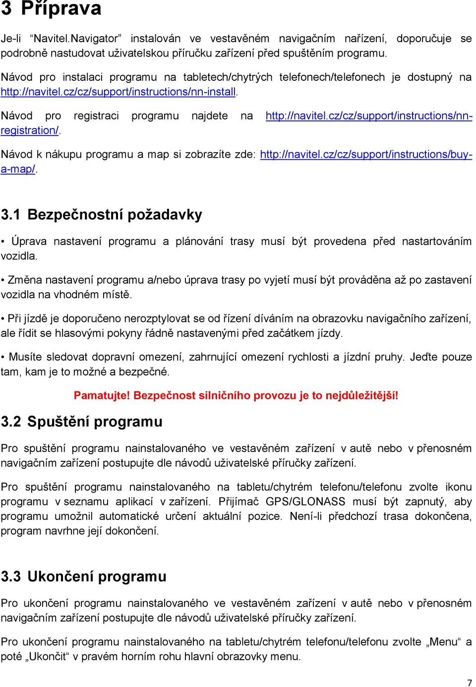 cz/cz/support/instructions/nnregistration/. Návod k nákupu programu a map si zobrazíte zde: http://navitel.cz/cz/support/instructions/buya-map/. 3.