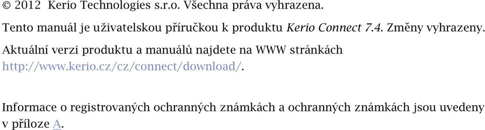 Aktuální verzi produktu a manuálů najdete na WWW stránkách http://www.kerio.