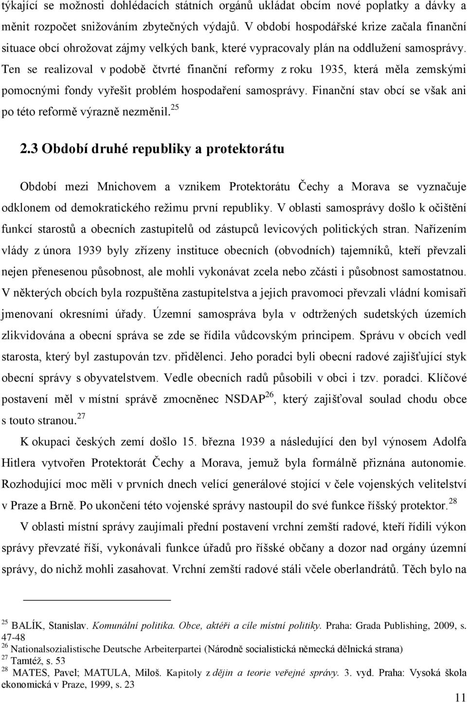 Ten se realizoval v podobě čtvrté finanční reformy z roku 1935, která měla zemskými pomocnými fondy vyřešit problém hospodaření samosprávy.