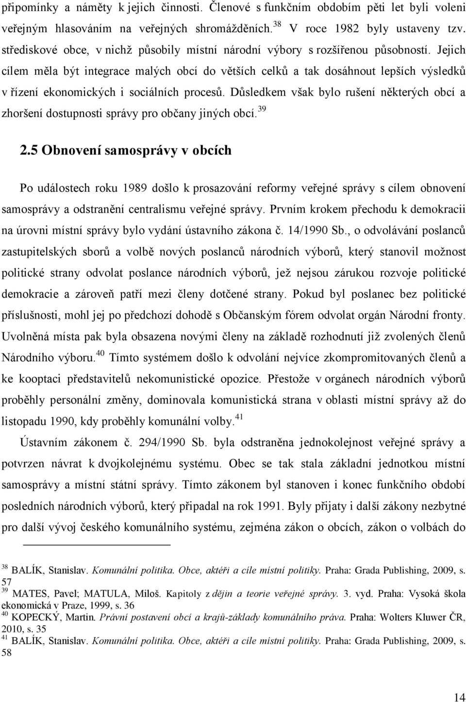 Jejich cílem měla být integrace malých obcí do větších celků a tak dosáhnout lepších výsledků v řízení ekonomických i sociálních procesů.