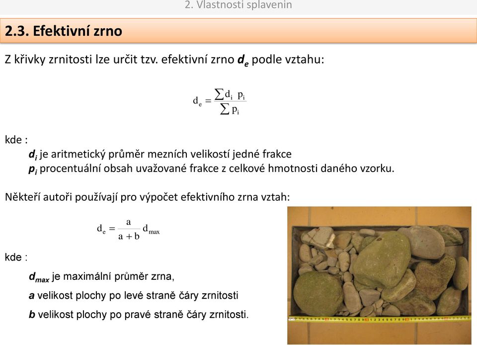 procentuální obsah uvažované frakce z celkové hmotnosti aného vzorku.