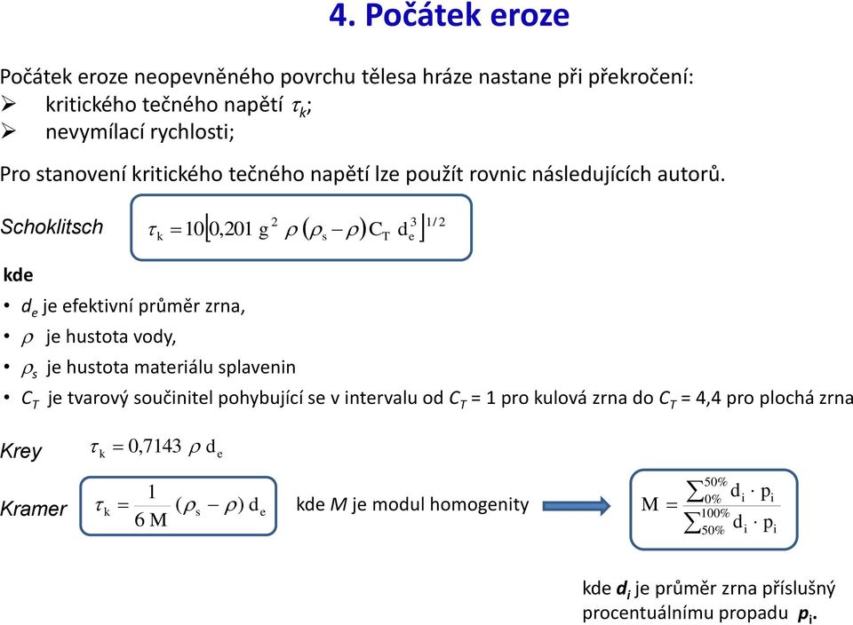 Schoklitsch k 0,201 g 2 C 3 1/ 2 10 s T e ke e je efektivní průměr zrna, je hustota voy, s je hustota materiálu splavenin C T je tvarový součinitel