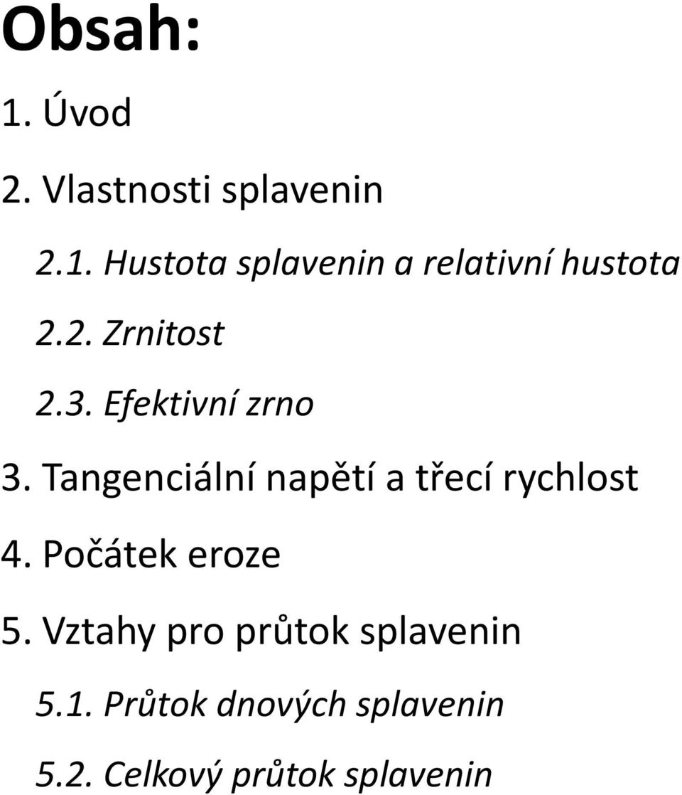 Tangenciální napětí a třecí rychlost 4. Počátek eroze 5.