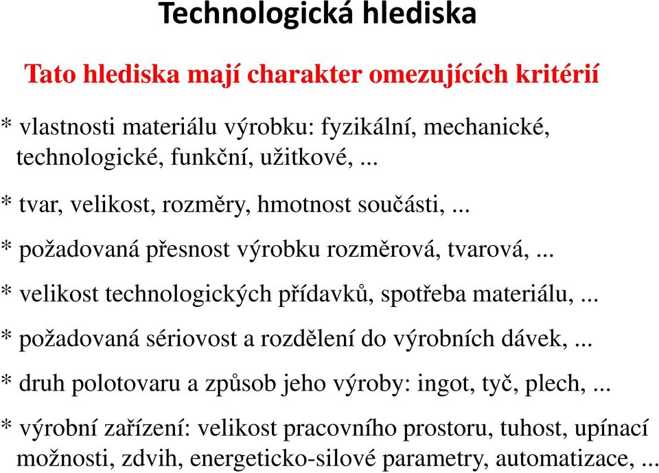 .. * velikost technologických přídavků, spotřeba materiálu,... * požadovaná sériovost a rozdělení do výrobních dávek,.