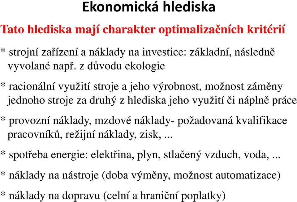 z důvodu ekologie * racionální využití stroje a jeho výrobnost, možnost záměny jednoho stroje za druhý z hlediska jeho využití či náplně