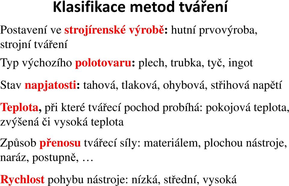 napětí Teplota, při které tvářecí pochod probíhá: pokojová teplota, zvýšená či vysoká teplota Způsob