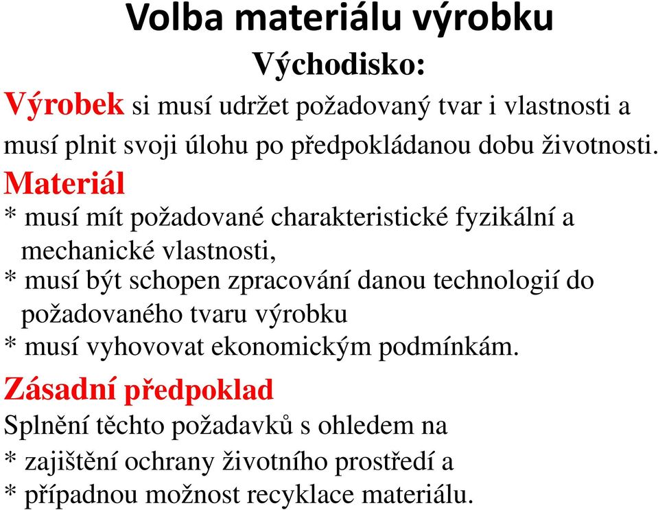 Materiál * musí mít požadované charakteristické fyzikální a mechanické vlastnosti, * musí být schopen zpracování danou